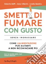 Smetti di fumare con gusto senza ingrassare. Come l'alimentazione può aiutarti a non ricominciare più libro