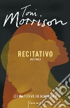Recitativo. Una storia libro di Morrison Toni