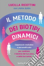 Il metodo dei biotipi dinamici. L'approccio esclusivo e personalizzato per cambiare il destino del tuo peso e della tua salute libro