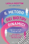 Il metodo dei biotipi dinamici. L'approccio esclusivo e personalizzato per cambiare il destino del tuo peso e della tua salute libro di Ricottini Lucilla Guida Laura