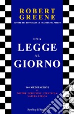 Una legge al giorno. 366 meditazioni su potere, seduzione, strategia, natura umana libro