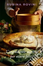 L'ingrediente segreto per essere felici libro