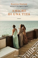 Amiche di una vita libro