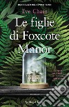 Le figlie di Foxcote Manor libro