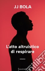 L'atto altruistico di respirare libro