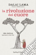 La rivoluzione del cuore. Una favola (speriamo) a lieto fine libro