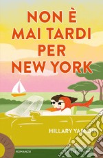 Non è mai tardi per New York libro