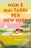 Non è mai tardi per New York libro