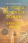 La storia comincia domani libro di Marra Anthony