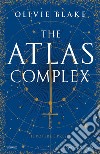 The Atlas Complex. Ediz. italiana libro di Blake Olivie