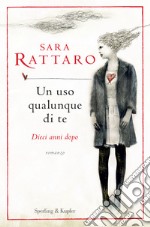 Un uso qualunque di te. Dieci anni dopo libro