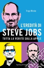 L'eredità di Steve Jobs. Tutta la verità sulla Apple libro