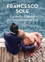 La storia d'amore che ti cambierà la vita libro usato