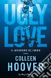 Ugly Love. Ediz. italiana libro di Hoover Colleen