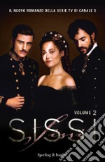 Sissi. Il romanzo ufficiale della serie TV. Vol. 2 libro