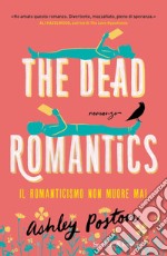 The dead romantics. Il romanticismo non muore mai libro