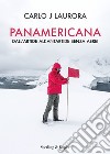 Panamericana. Dall'Artide all'Antartide senza aerei libro