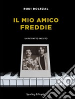 Il mio amico Freddie. Un ritratto inedito