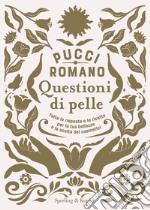 Questioni di pelle. Tutte le risposte e le ricette per la tua bellezza e la scelta dei cosmetici libro