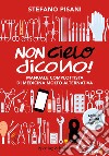 Non cielo dicono! Manuale complottista di medicina molto alternativa libro