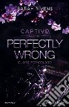 Perfectly wrong. Cuore pericoloso. Captive libro