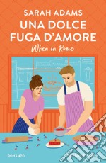 Una dolce fuga d'amore. When in Rome libro