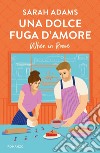 Una dolce fuga d'amore. When in Rome libro