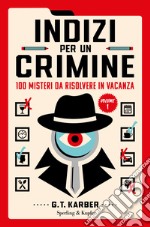 Indizi per un crimine. 100 misteri da risolvere in vacanza. Vol. 1 libro