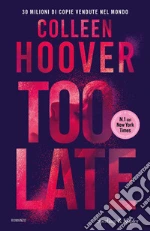 Too late. Ediz. italiana libro