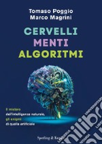 Cervelli, menti, algoritmi. Il mistero dell'intelligenza naturale, gli enigmi di quella artificiale libro