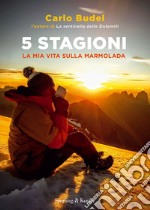 5 stagioni. La mia vita sulla Marmolada libro