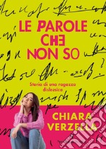 Le parole che non so. Storia di una ragazza dislessica libro