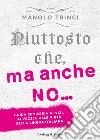 Piuttosto che, ma anche no... Guida semiseria ai vizi, ai vezzi e alle virtù della lingua italiana libro