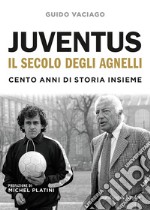 Juventus, il secolo degli Agnelli. Cento anni di storia insieme libro