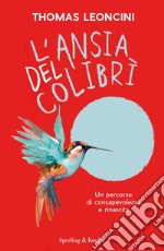 L'ansia del colibrì. Un percorso di consapevolezza e rinascita libro