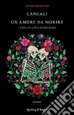 Un amore da morire. I fell in love with hope libro