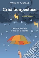 Crisi tempestose. Gestire le emozioni e ritrovare la serenità libro