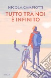 Tutto tra noi è infinito libro