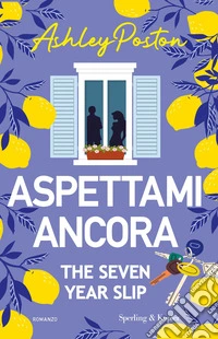 Aspettami ancora. The seven year slip libro