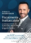 Fiscalmente inattaccabile. La strategia definitiva per ridurre drasticamente le imposte e vivere serenamente il rapporto con il fisco libro di Massini Rosati Gianluca