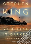 You like it darker. Salto nel buio libro di King Stephen