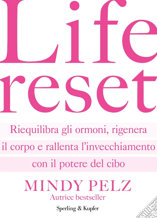 Life reset. Riequilibra gli ormoni, rigenera il corpo e rallenta l'invecchiamento con il potere del cibo