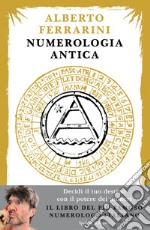 Numerologia antica. Decidi il tuo destino con il potere dei numeri libro