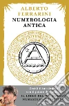 Numerologia antica. Decidi il tuo destino con il potere dei numeri libro