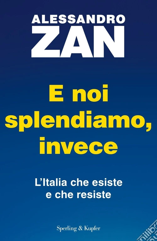 E noi splendiamo, invece. L'Italia che esiste e che resiste