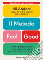 Il metodo Feel Good. Meno lavoro, più vita: come avere più tempo per fare quello che ti piace libro