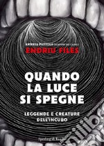 Quando la luce si spegne. Leggende e creature dell'incubo libro