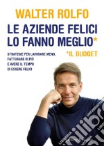 Le aziende felici lo fanno meglio (il budget). Strategie per lavorare meno, fatturare di più e avere il tempo di essere felici libro