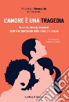 L'amore è una tragedia. Trovarsi, viversi, lasciarsi: dentro lo spettacolo delle relazioni umane libro di Dibennardo Federico