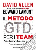 Il metodo GTD per i team. Come lavorare bene con gli altri (anche nel mondo virtuale) libro